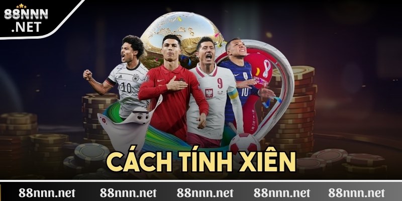 Cách tính xiên - Khai thác một số thông tin cần thiết