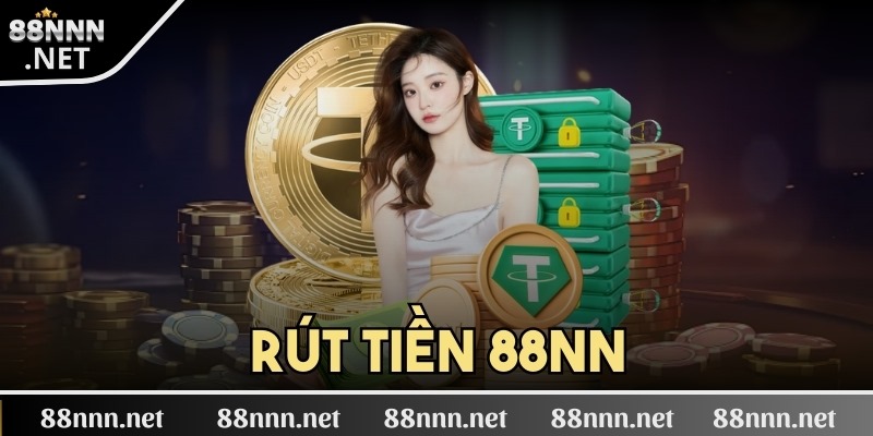 Rút tiền 88NN thuận tiền nhanh chóng kiếm hời đơn giản